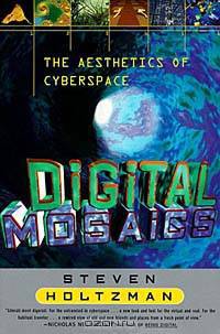 DIGITAL MOSAICS : THE AESTHETICS OF CYBERSPACE
