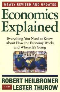 Economics Explained: Everything You Need to Know About How the Economy Works and Where It