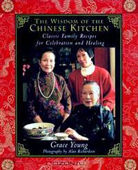The Wisdom of the Chinese Kitchen: Classic Family Recipes for Celebration and Healing