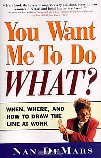 You Want Me to Do What?: When, Where, and How to Draw the Line at Work