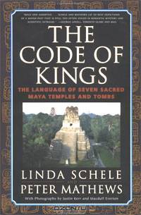 The Code of Kings: The Language of Seven Sacred Maya Temples and Tombs