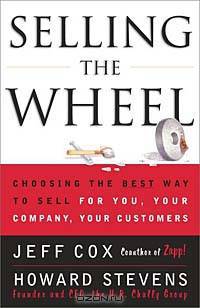 Selling the Wheel: Choosing the Best Way to Sell for You, Your Company, Your Customers