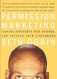 Permission Marketing: Turning Strangers into Friends, and Friends into Customers