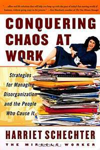 Conquering Chaos at Work: Strategies for Managing Disorganization and the People Who Cause It