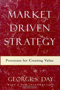 Market Driven Strategy: Processes for Creating Value