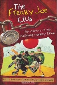The Mystery of the Morphing Hockey Stick : Secret File #3 (Freaky Joe Club, The)