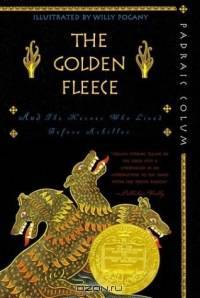 The Golden Fleece : And the Heroes Who Lived Before Achilles