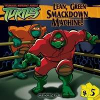 Lean, Green Smackdown Machine! (Teenage Mutant Ninja Turtles)