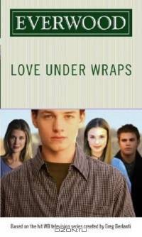 Love Under Wraps (Everwood)