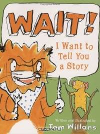 Wait! I Want to Tell You a Story