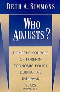Who Adjusts? Domestic Sources of Foreign Economic Policy during the Interwar Years