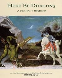 Here Be Dragons : A Fantastic Bestiary