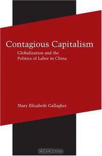 Contagious Capitalism: Globalization and the Politics of Labor in China