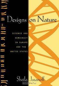 Designs on Nature: Science and Democracy in Europe and the United States