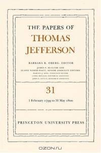 The Papers of Thomas Jefferson, Volume 31: 1 February 1799 to 31 May 1800 (Papers of Thomas Jefferson)