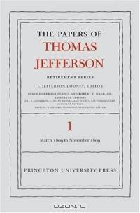 The Papers of Thomas Jefferson, Retirement Series: Volume 1: 4 March 1809 to 15 November 1809 (Papers of Thomas Jefferson, Retirement Series)