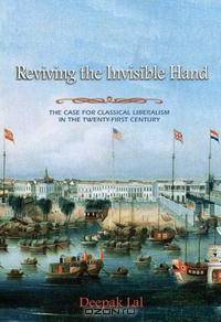 Reviving the Invisible Hand: The Case for Classical Liberalism in the Twenty-first Century