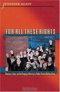 For All These Rights: Business, Labor, and the Shaping of America