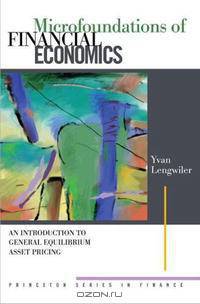 Microfoundations of Financial Economics: An Introduction to General Equilibrium Asset Pricing (Princeton Series in Finance)