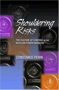 Shouldering Risks: The Culture of Control in the Nuclear Power Industry