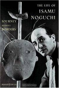 The Life of Isamu Noguchi: Journey without Borders