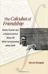 The Calculus of Friendship: What a Teacher and a Student Learned about Life while Corresponding about Math