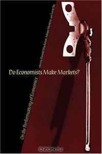 Do Economists Make Markets?: On the Performativity of Economics