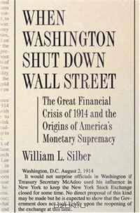 When Washington Shut Down Wall Street: The Great Financial Crisis of 1914 and the Origins of America