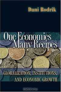 One Economics, Many Recipes: Globalization, Institutions, and Economic Growth