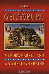 Gettysburg: Memory, Market, and an American Shrine