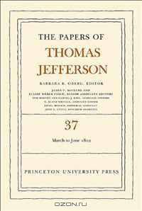 The Papers of Thomas Jefferson, Volume 37: 4 March to 30 June 1802