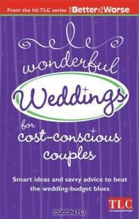 Wonderful Weddings for Cost-Conscious Couples (For Better or For Worse)