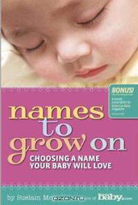 Names to Grow On: Choosing a Name Your Baby Will Love (Better Homes & Gardens Family)
