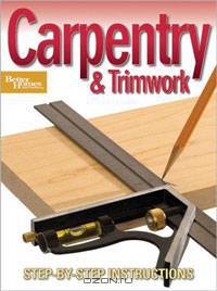 Carpentry and Trimwork: Step-by-Step Instructions