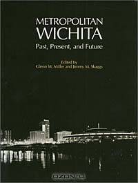 Metropolitan Wichita: Past, Present, and Future