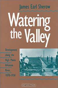 Watering the Valley: Development along the High Plains Arkansas River, 1870-1950