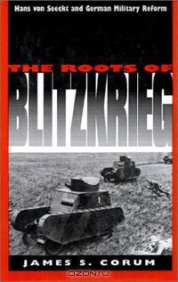 The Roots of Blitzkrieg: Hans von Seeckt and German Military Reform