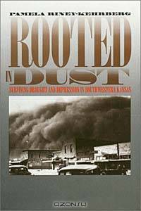 Rooted in Dust: Surviving Drought and Depression in Southwestern Kansas (Rural America)