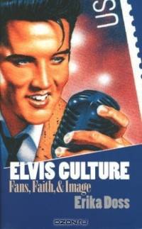 Elvis Culture: Fans, Faith, and Image (Cultureamerica)