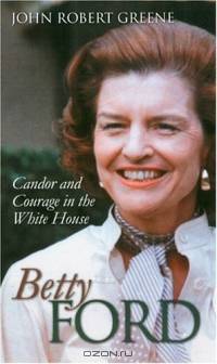 Betty Ford: Candor And Courage In The White House (Modern First Ladies)