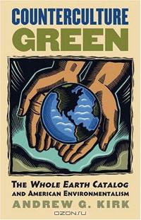 Counterculture Green: The Whole Earth Catalog and American Environmentalism
