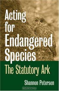 Acting for Endangered Species: The Statutory Ark