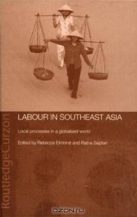 Labour in Southeast Asia: Local Processes in a Globalised World (Changing Labour Relations in Asia)