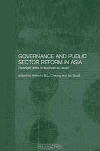 Governance and Public Sector Reform in Asia: Paradigm Shift or Business as Usual?