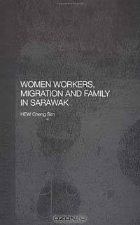 Women Workers, Migration and Family in Sarawak
