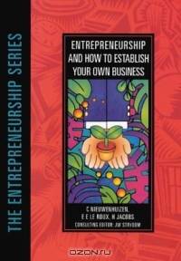 Entrepreneurship and How to Establish Your Own Business (The Entrepreneurship Series)