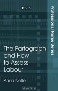 The Partograph and How to Assess Labour (Professional Nurse Series)