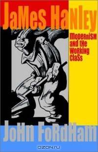 James Hanley: Modernism and the Working Class