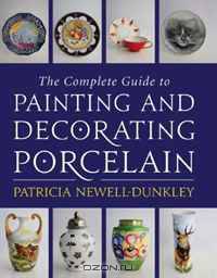 The Complete Guide to Painting and Decorating Porcelain