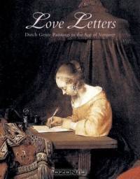 Love Letters: Dutch Genre Paintings in the Age of Vermeer
